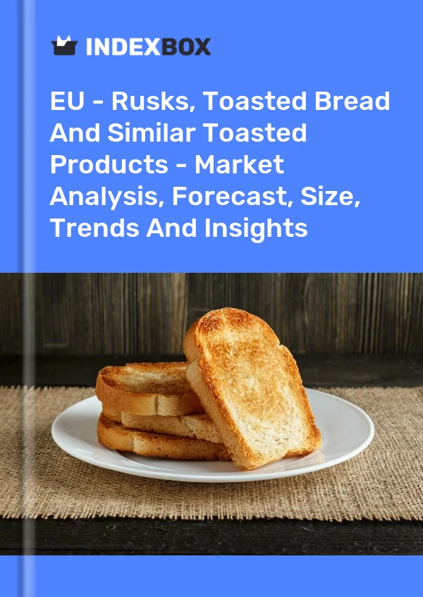 EU - Rusks, Toasted Bread And Similar Toasted Products - Market Analysis, Forecast, Size, Trends And Insights