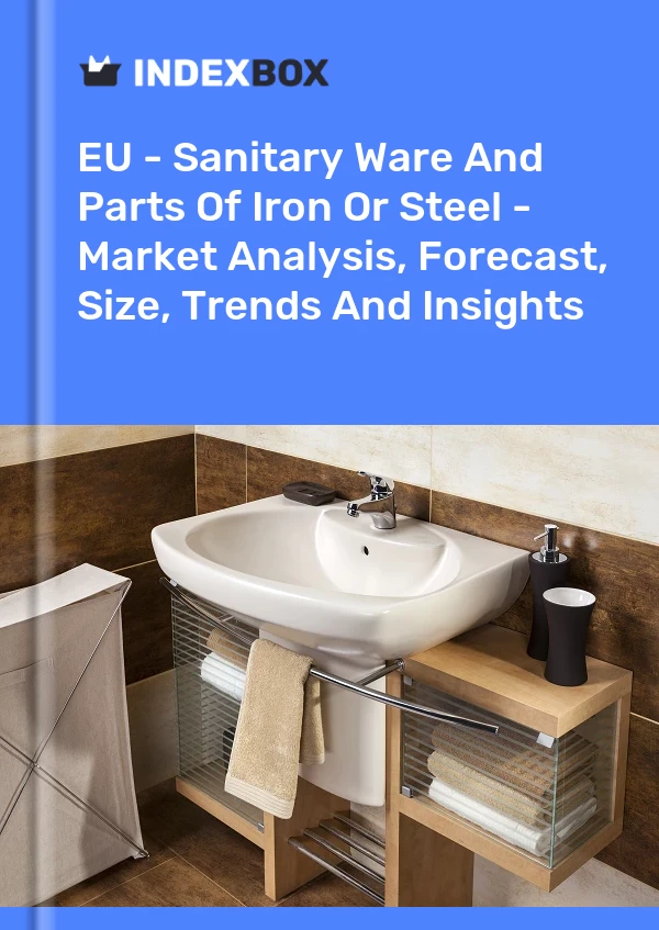 Report EU - Sanitary Ware and Parts of Iron or Steel - Market Analysis, Forecast, Size, Trends and Insights for 499$