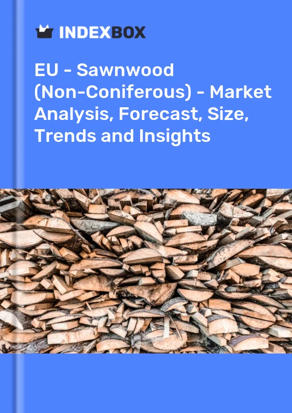 Report EU - Sawnwood (Non-Coniferous) - Market Analysis, Forecast, Size, Trends and Insights for 499$