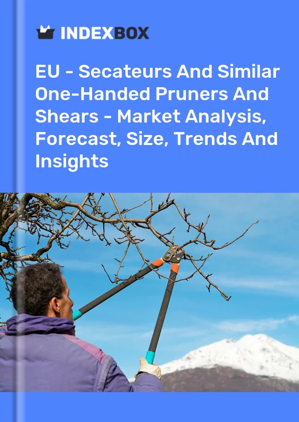 Report EU - Secateurs and Similar One-Handed Pruners and Shears - Market Analysis, Forecast, Size, Trends and Insights for 499$