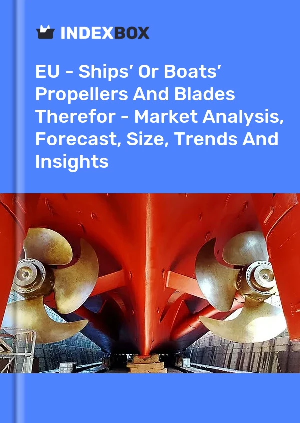 Report EU - Ships’ or Boats’ Propellers and Blades Therefor - Market Analysis, Forecast, Size, Trends and Insights for 499$