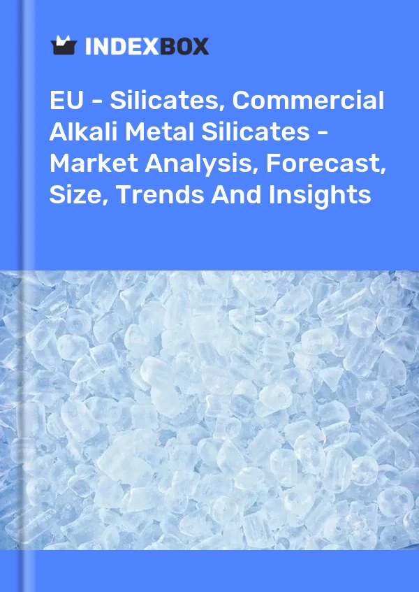 Report EU - Silicates, Commercial Alkali Metal Silicates - Market Analysis, Forecast, Size, Trends and Insights for 499$