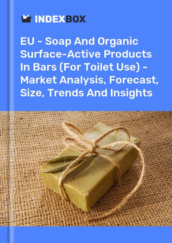 Report EU - Soap and Organic Surface-Active Products in Bars (For Toilet Use) - Market Analysis, Forecast, Size, Trends and Insights for 499$