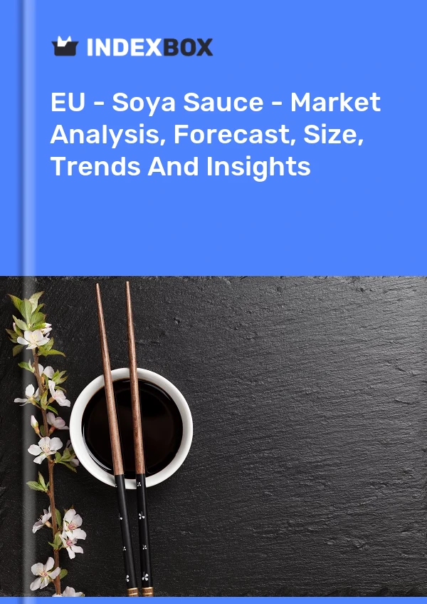 EU - Soya Sauce - Market Analysis, Forecast, Size, Trends And Insights