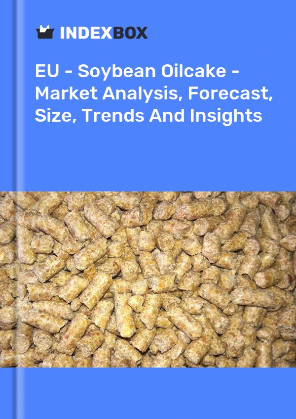 EU - Soybean Oilcake - Market Analysis, Forecast, Size, Trends And Insights