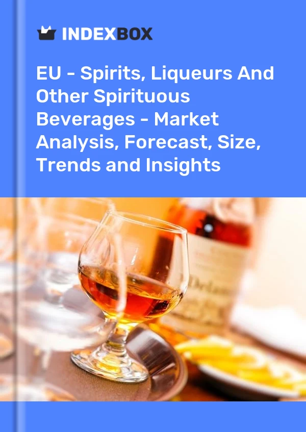 Report EU - Spirits, Liqueurs and Other Spirituous Beverages - Market Analysis, Forecast, Size, Trends and Insights for 499$
