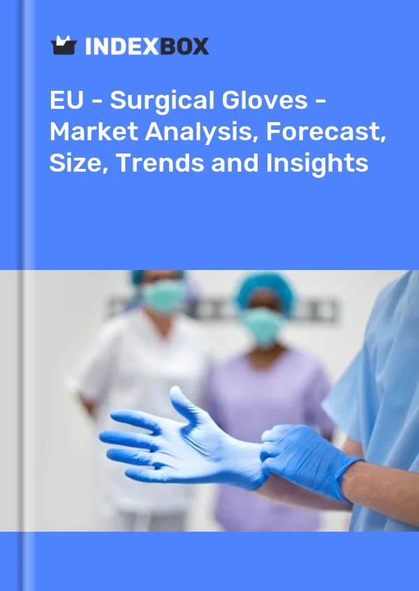 EU - Surgical Gloves - Market Analysis, Forecast, Size, Trends and Insights