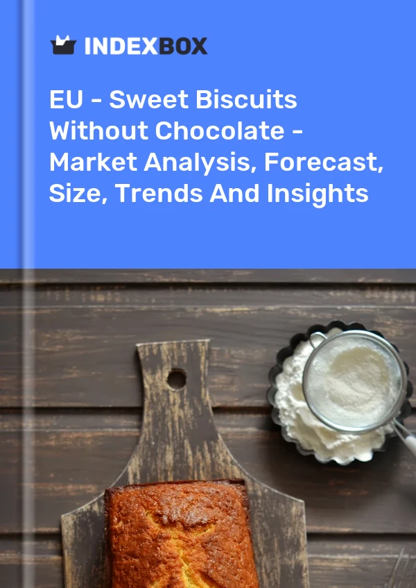 Report EU - Sweet Biscuits Without Chocolate - Market Analysis, Forecast, Size, Trends and Insights for 499$