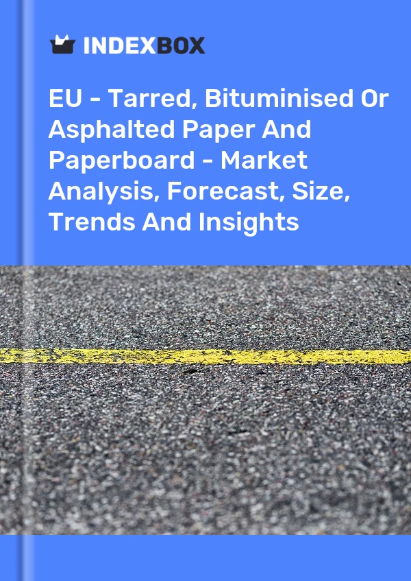 Report EU - Tarred, Bituminised or Asphalted Paper and Paperboard - Market Analysis, Forecast, Size, Trends and Insights for 499$