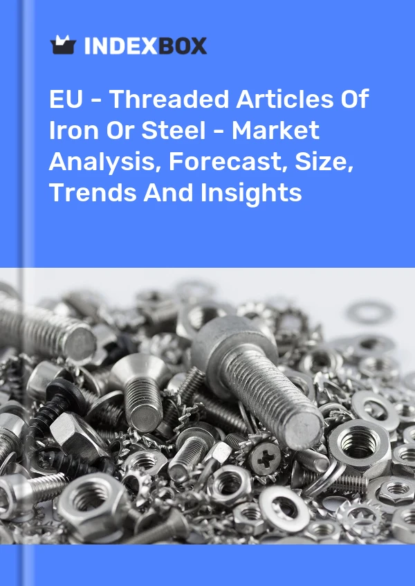 Report EU - Threaded Articles of Iron or Steel - Market Analysis, Forecast, Size, Trends and Insights for 499$
