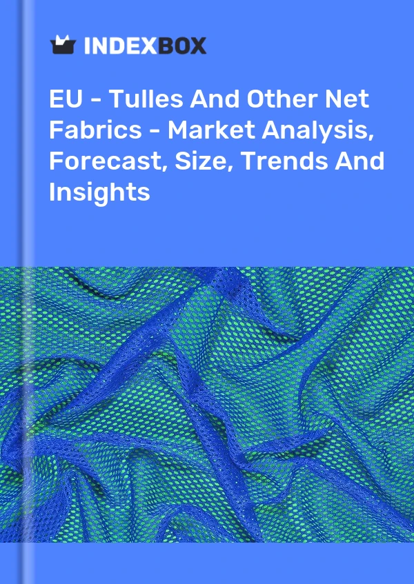 Report EU - Tulles and Other Net Fabrics - Market Analysis, Forecast, Size, Trends and Insights for 499$