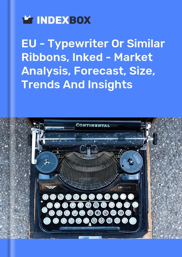 Report EU - Typewriter or Similar Ribbons, Inked - Market Analysis, Forecast, Size, Trends and Insights for 499$