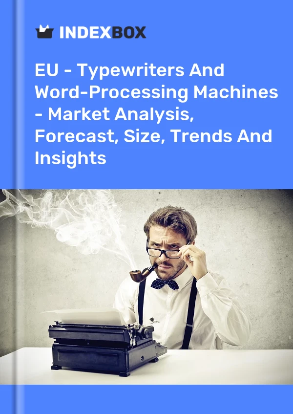 Report EU - Typewriters and Word-Processing Machines - Market Analysis, Forecast, Size, Trends and Insights for 499$