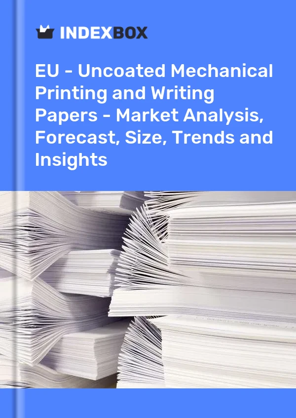 Report EU - Uncoated Mechanical Printing and Writing Papers - Market Analysis, Forecast, Size, Trends and Insights for 499$