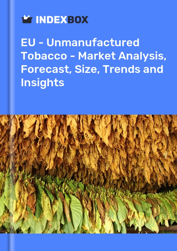 Report EU - Unmanufactured Tobacco - Market Analysis, Forecast, Size, Trends and Insights for 499$