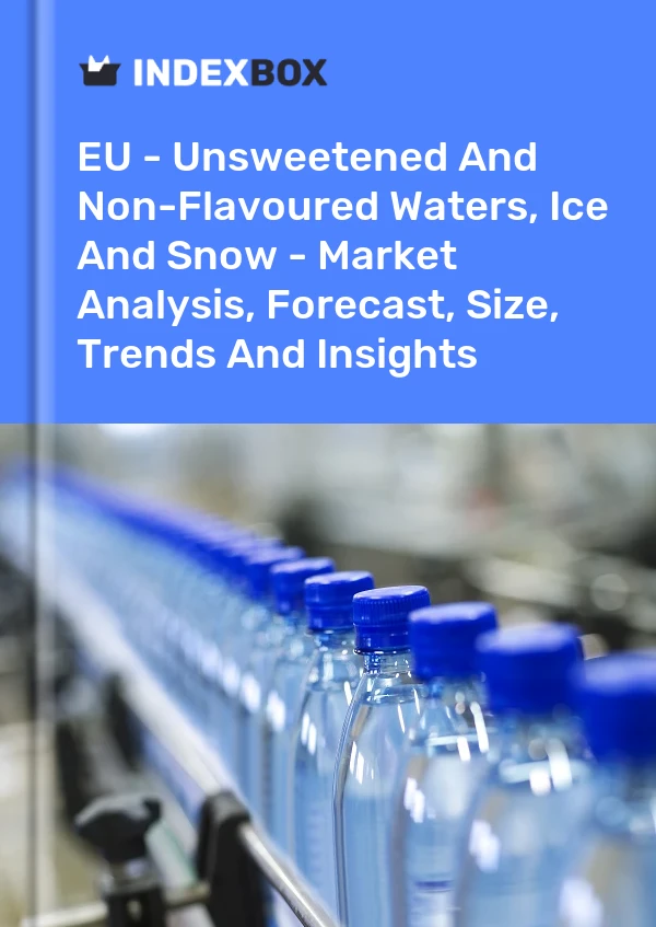 Report EU - Unsweetened and Non-Flavoured Waters, Ice and Snow - Market Analysis, Forecast, Size, Trends and Insights for 499$