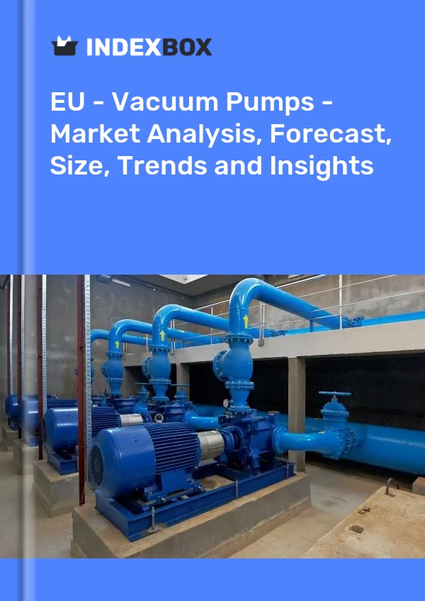 Report EU - Vacuum Pumps - Market Analysis, Forecast, Size, Trends and Insights for 499$