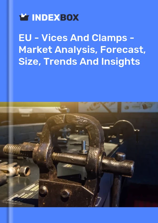 Report EU - Vices and Clamps - Market Analysis, Forecast, Size, Trends and Insights for 499$