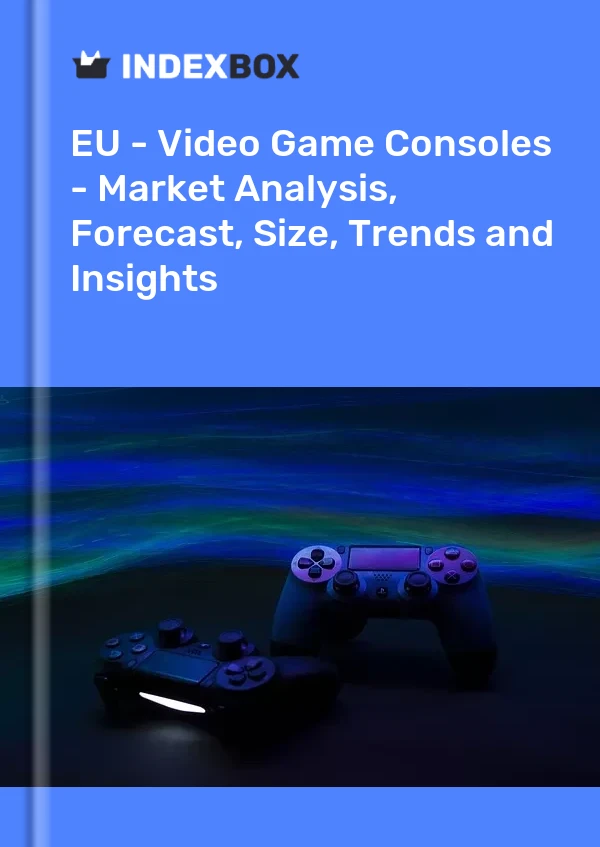 Report EU - Video Game Consoles - Market Analysis, Forecast, Size, Trends and Insights for 499$