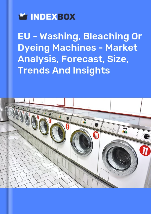 Report EU - Washing, Bleaching or Dyeing Machines - Market Analysis, Forecast, Size, Trends and Insights for 499$