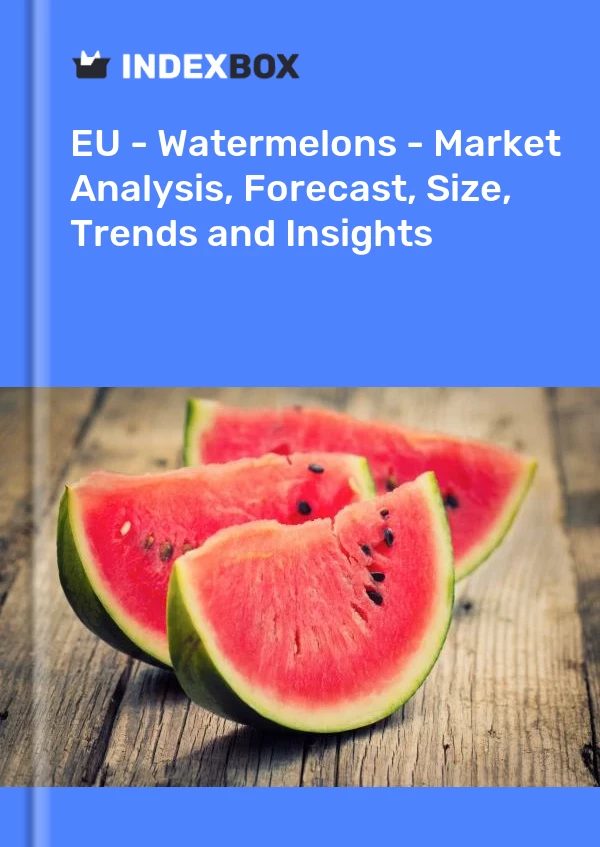 EU - Watermelons - Market Analysis, Forecast, Size, Trends and Insights