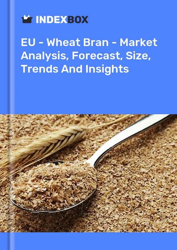 Report EU - Wheat Bran - Market Analysis, Forecast, Size, Trends and Insights for 499$