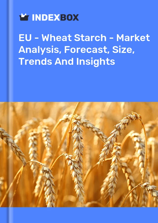 Report EU - Wheat Starch - Market Analysis, Forecast, Size, Trends and Insights for 499$