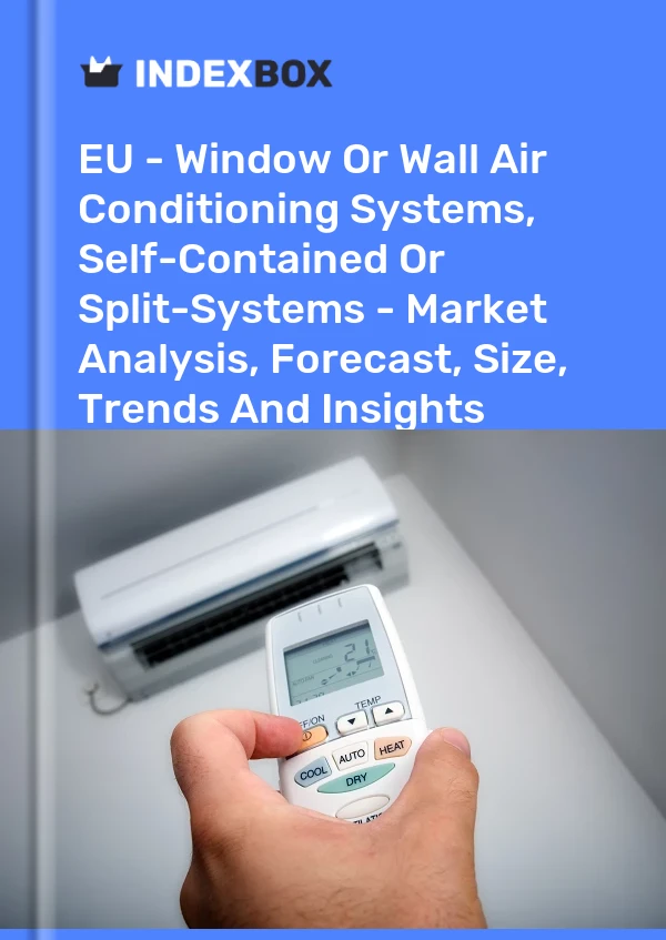 Report EU - Window or Wall Air Conditioning Systems, Self-Contained or Split-Systems - Market Analysis, Forecast, Size, Trends and Insights for 499$