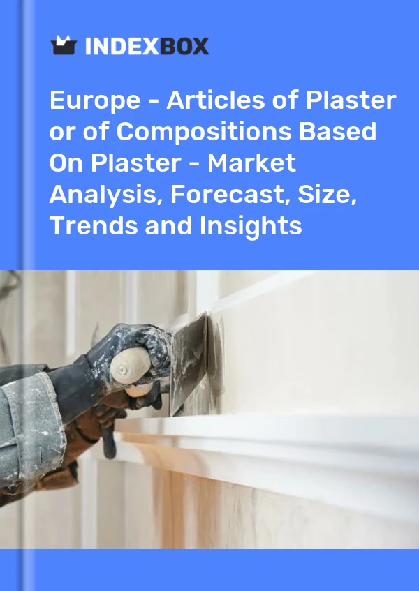 Report Europe - Articles of Plaster or of Compositions Based on Plaster - Market Analysis, Forecast, Size, Trends and Insights for 499$