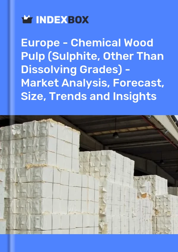 Report Europe - Chemical Wood Pulp (Sulphite, Other Than Dissolving Grades) - Market Analysis, Forecast, Size, Trends and Insights for 499$