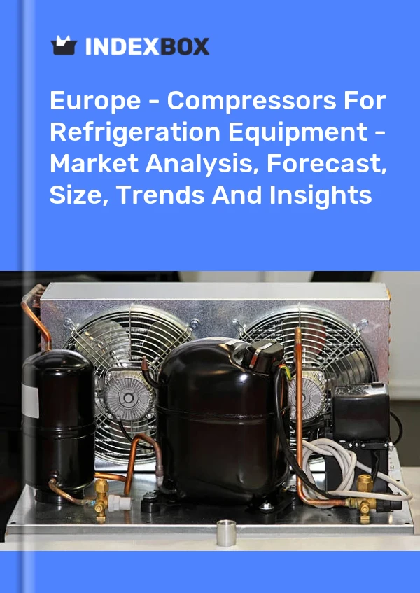 Report Europe - Compressors for Refrigeration Equipment - Market Analysis, Forecast, Size, Trends and Insights for 499$