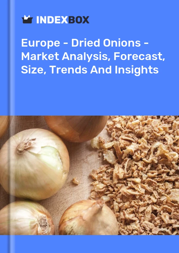 Report Europe - Dried Onions - Market Analysis, Forecast, Size, Trends and Insights for 499$