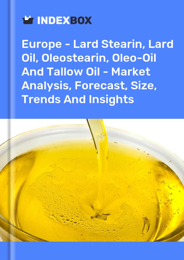 Report Europe - Lard Stearin, Lard Oil, Oleostearin, Oleo-Oil and Tallow Oil - Market Analysis, Forecast, Size, Trends and Insights for 499$