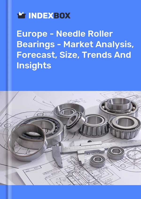 Report Europe - Needle Roller Bearings - Market Analysis, Forecast, Size, Trends and Insights for 499$