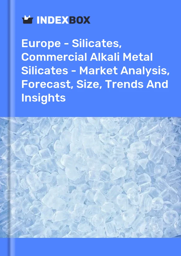 Report Europe - Silicates, Commercial Alkali Metal Silicates - Market Analysis, Forecast, Size, Trends and Insights for 499$