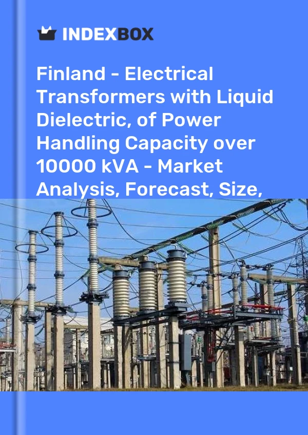 Report Finland - Electrical Transformers with Liquid Dielectric, of Power Handling Capacity over 10000 kVA - Market Analysis, Forecast, Size, Trends and Insights for 499$