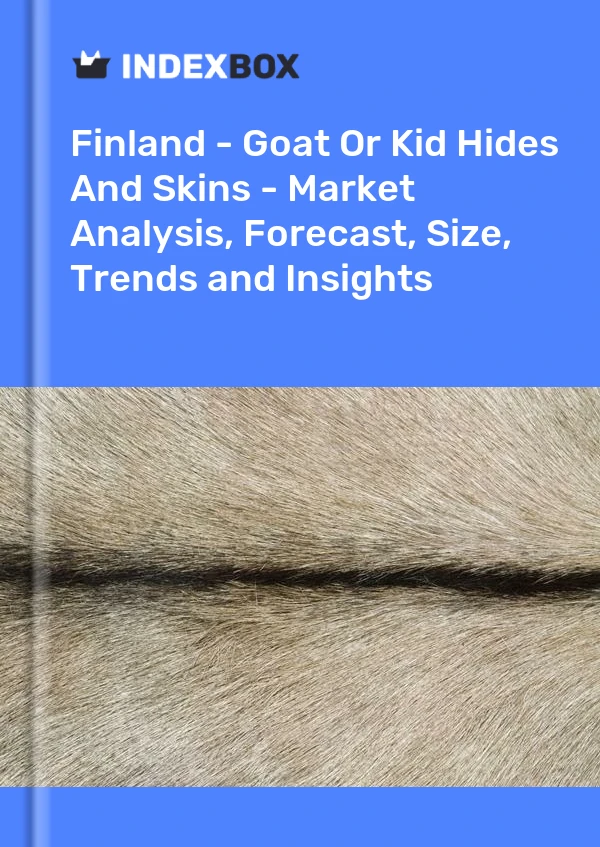 Report Finland - Goat or Kid Hides and Skins - Market Analysis, Forecast, Size, Trends and Insights for 499$