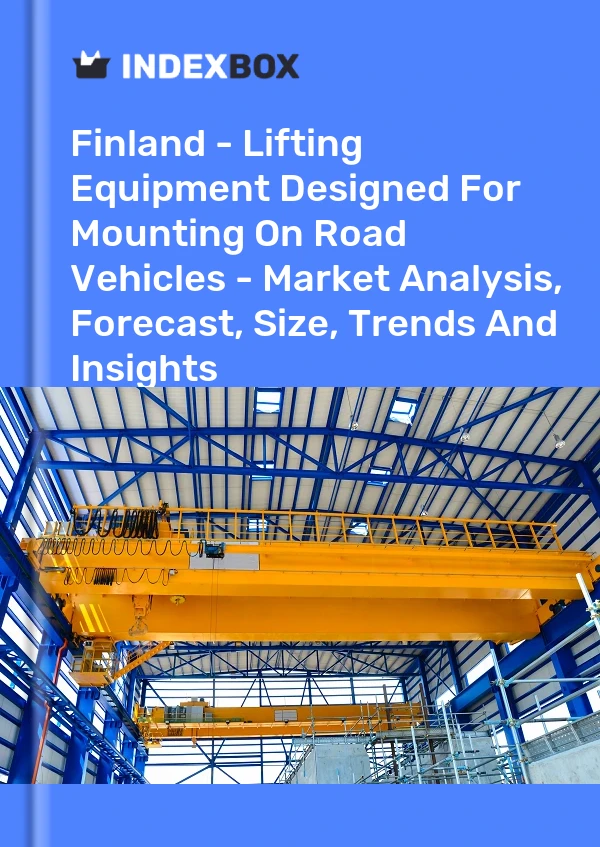Report Finland - Lifting Equipment Designed for Mounting on Road Vehicles - Market Analysis, Forecast, Size, Trends and Insights for 499$