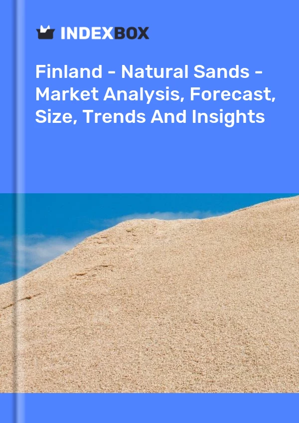 Report Finland - Natural Sands - Market Analysis, Forecast, Size, Trends and Insights for 499$