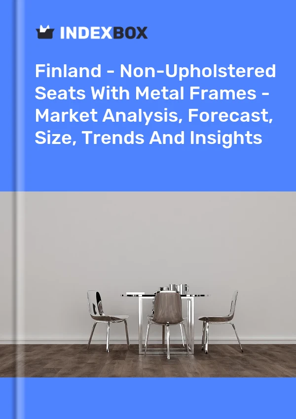 Finland - Non-Upholstered Seats With Metal Frames - Market Analysis, Forecast, Size, Trends And Insights