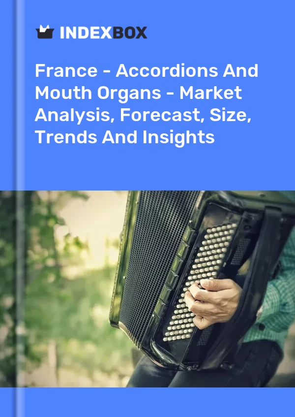 Report France - Accordions and Mouth Organs - Market Analysis, Forecast, Size, Trends and Insights for 499$