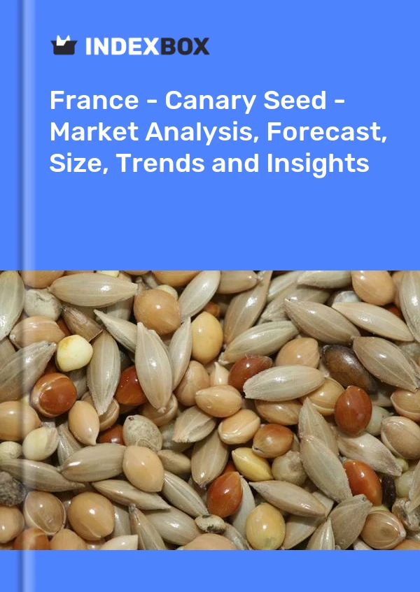 Report France - Canary Seed - Market Analysis, Forecast, Size, Trends and Insights for 499$
