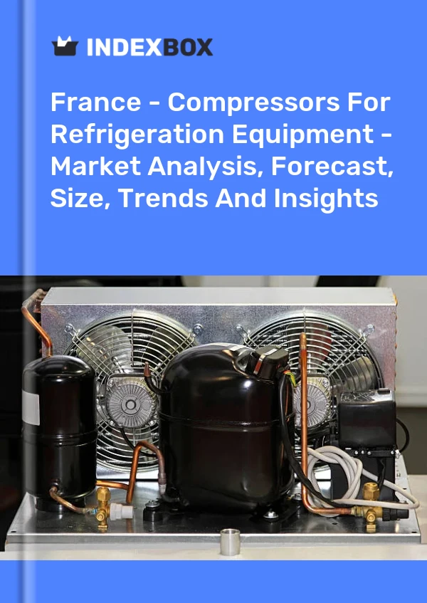 Report France - Compressors for Refrigeration Equipment - Market Analysis, Forecast, Size, Trends and Insights for 499$