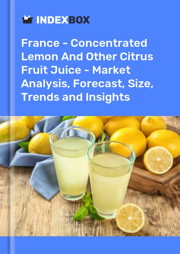 Report France - Concentrated Lemon and Other Citrus Fruit Juice - Market Analysis, Forecast, Size, Trends and Insights for 499$