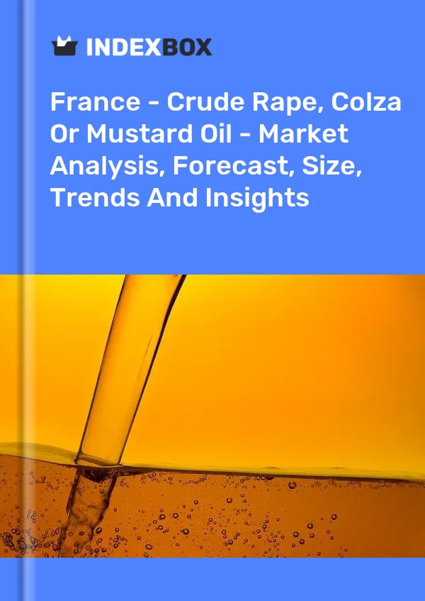 France - Crude Rape, Colza Or Mustard Oil - Market Analysis, Forecast, Size, Trends And Insights