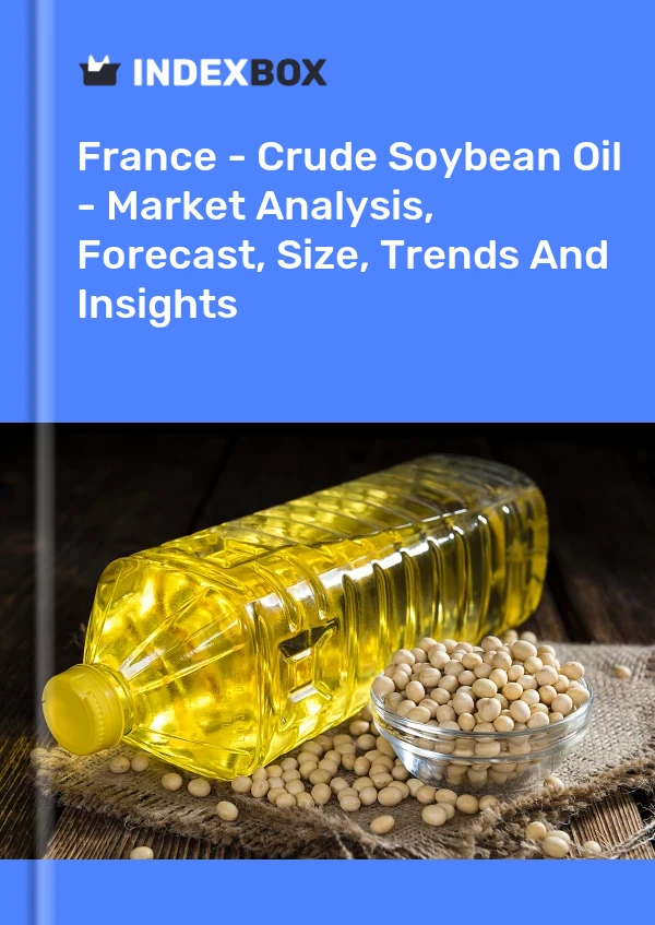 France - Crude Soybean Oil - Market Analysis, Forecast, Size, Trends And Insights