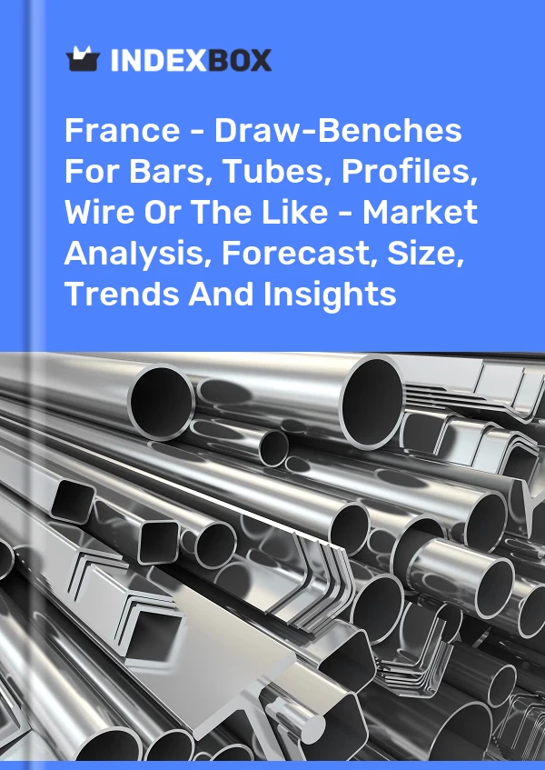 Report France - Draw-Benches for Bars, Tubes, Profiles, Wire or the Like - Market Analysis, Forecast, Size, Trends and Insights for 499$