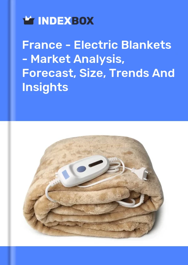 Report France - Electric Blankets - Market Analysis, Forecast, Size, Trends and Insights for 499$
