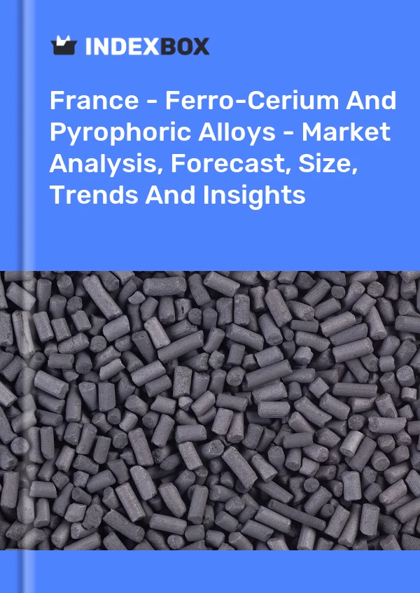 Report France - Ferro-Cerium and Pyrophoric Alloys - Market Analysis, Forecast, Size, Trends and Insights for 499$