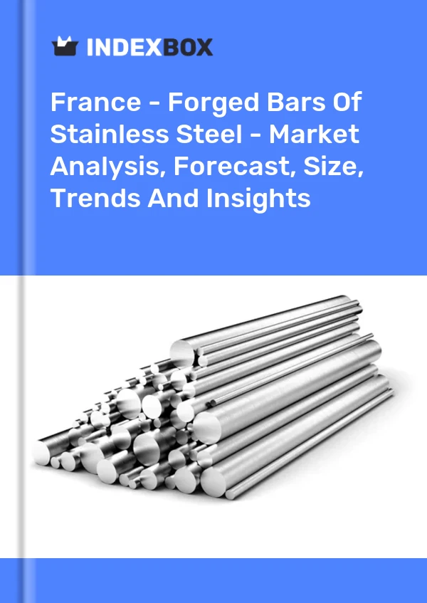 Report France - Forged Bars of Stainless Steel - Market Analysis, Forecast, Size, Trends and Insights for 499$